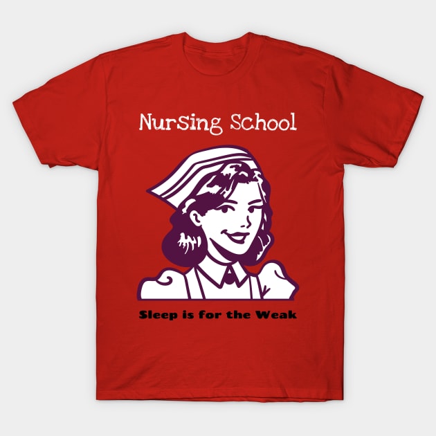 Nursing school- Sleep is for the Weak T-Shirt by Fierce Femme Designs